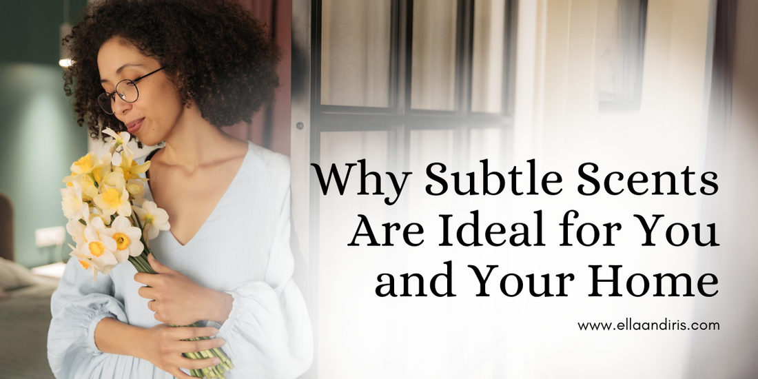 Why Subtle Scents Are Ideal for You and Your Home